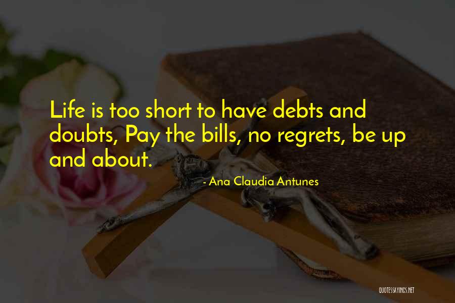 Life Is Short No Regrets Quotes By Ana Claudia Antunes