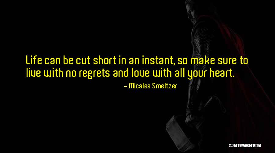 Life Is Short No Regrets Quotes By Micalea Smeltzer