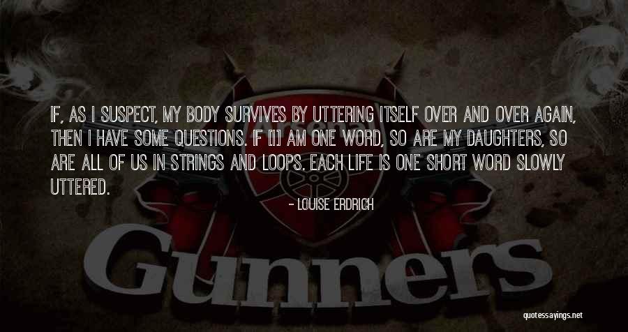 Life Is Short Then Quotes By Louise Erdrich Life Is Short Then Quotes By Louise Erdrich