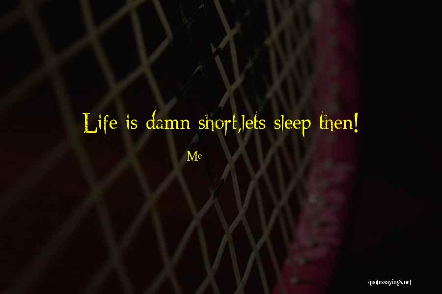 Life Is Short Then Quotes By Me Life Is Short Then Quotes By Me