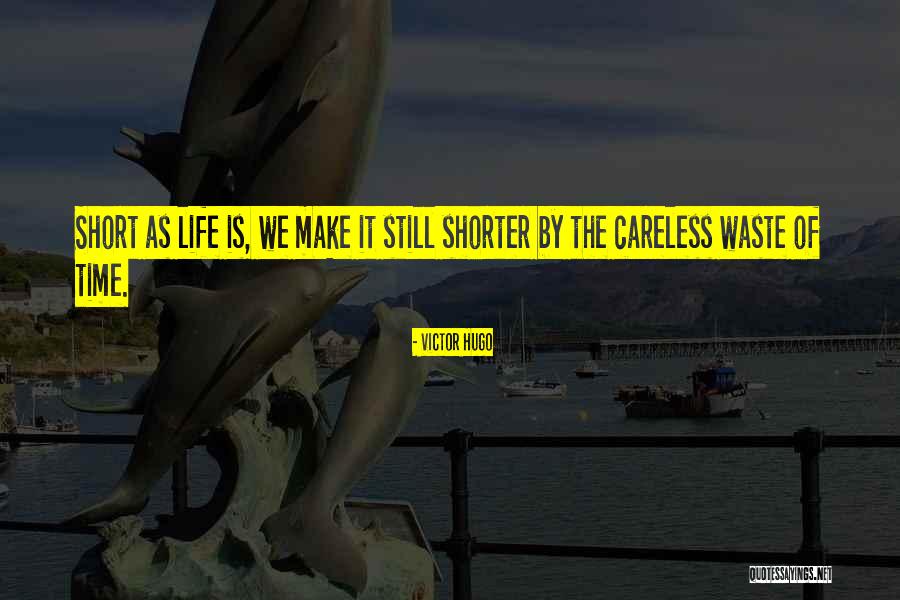 Life Is Shorter Than You Think Quotes By Victor Hugo Life Is Shorter Than You Think Quotes By Victor Hugo