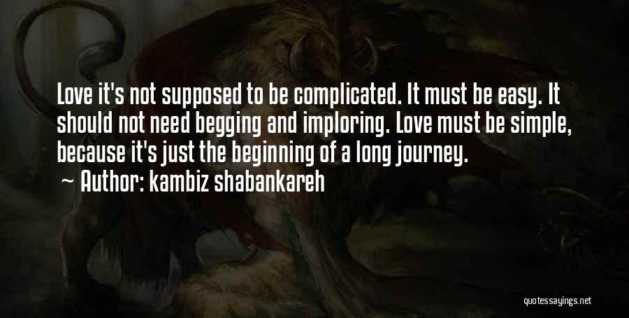 Life Is Simple But Not Easy Quotes By Kambiz Shabankareh