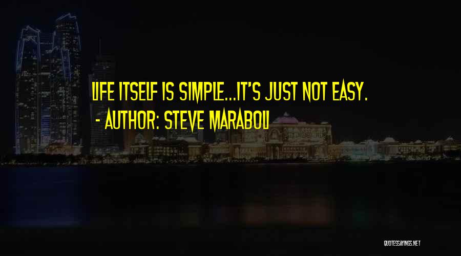 Life Is Simple But Not Easy Quotes By Steve Maraboli