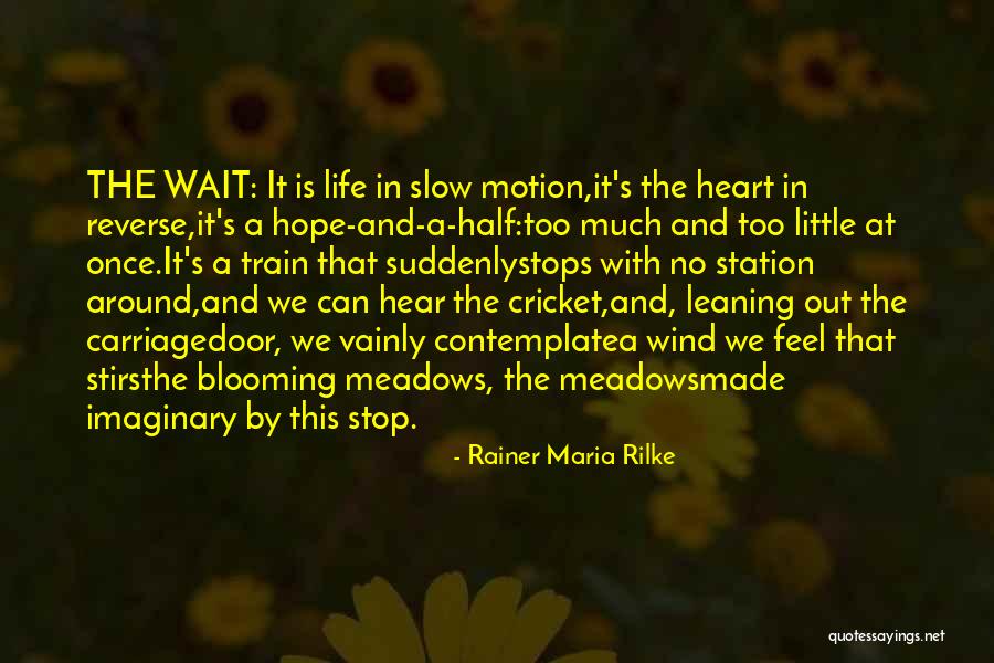 Life Is Slow Quotes By Rainer Maria Rilke Life Is Slow Quotes By Rainer Maria Rilke