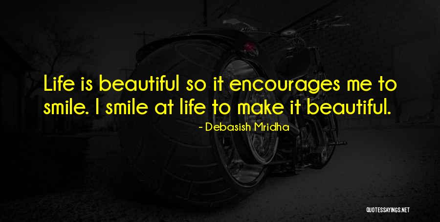 Life Is So Beautiful Quotes By Debasish Mridha Life Is So Beautiful Quotes By Debasish Mridha