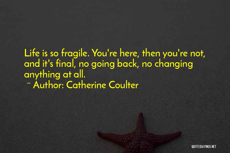 Life Is So Fragile Quotes By Catherine Coulter