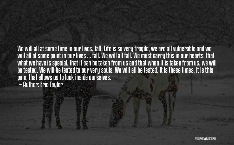 Life Is So Fragile Quotes By Eric Taylor