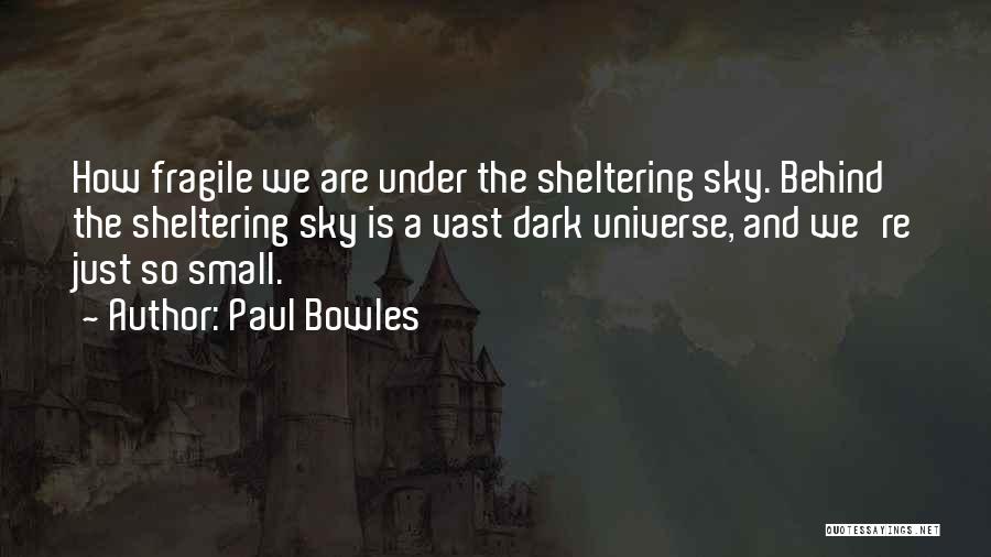 Life Is So Fragile Quotes By Paul Bowles