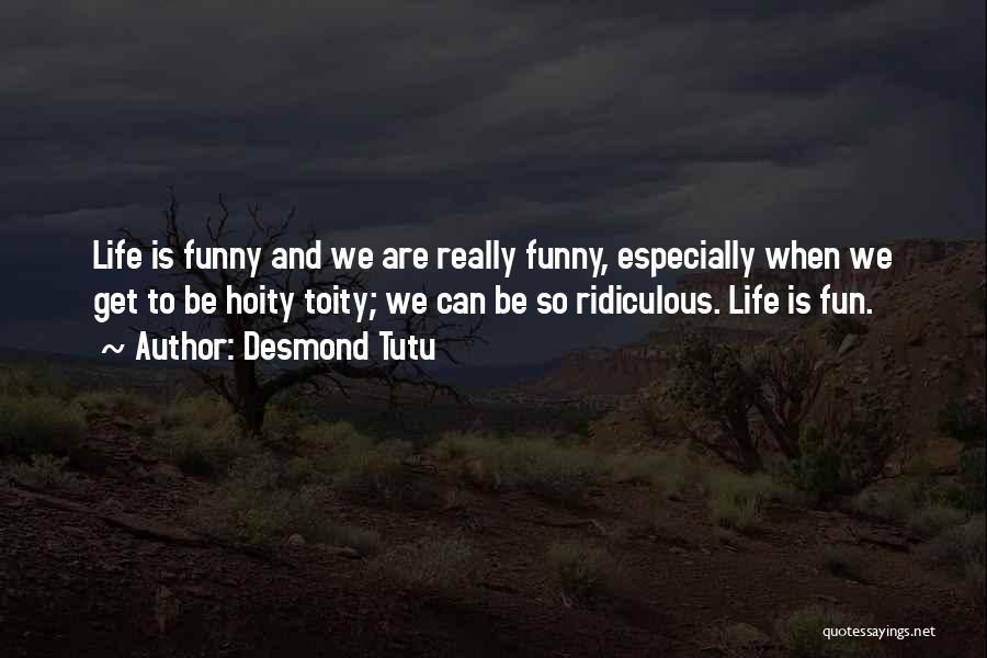 Life Is So Funny Quotes By Desmond Tutu