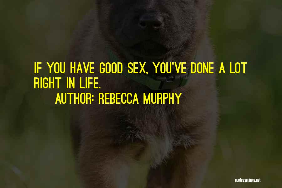Life Is So Good Right Now Quotes By Rebecca Murphy