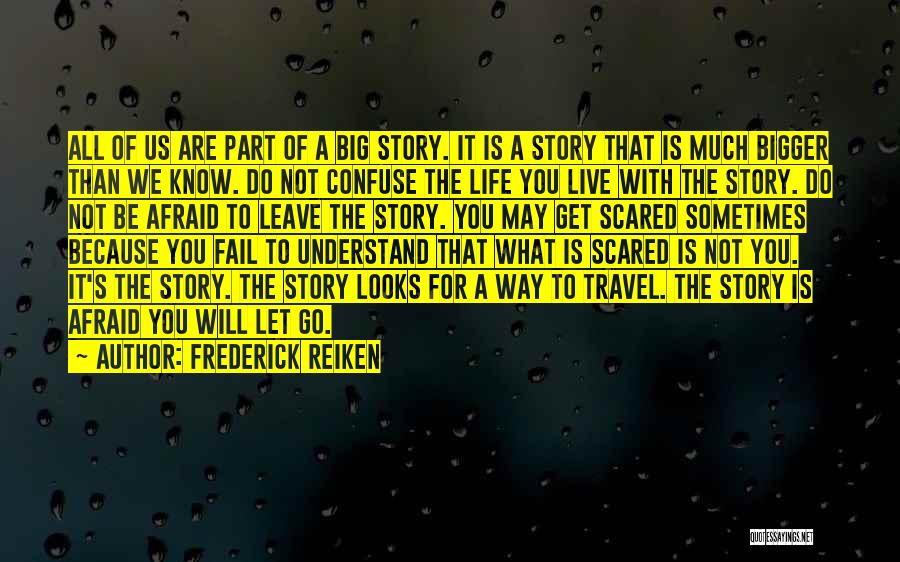 Life Is So Much Bigger Quotes By Frederick Reiken