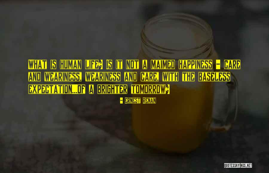 Life Is So Much Brighter Quotes By Ernest Renan Life Is So Much Brighter Quotes By Ernest Renan