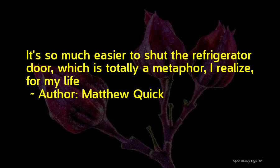 Life Is So Much Easier Quotes By Matthew Quick