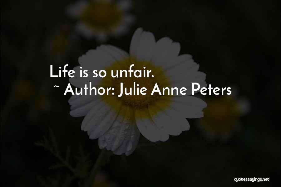 Life Is So Unfair Quotes By Julie Anne Peters