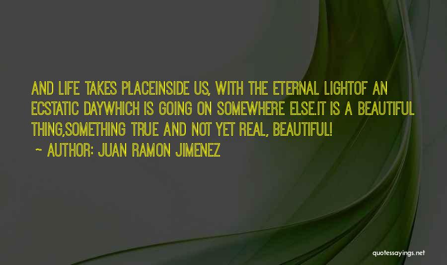 Life Is Something Beautiful Quotes By Juan Ramon Jimenez