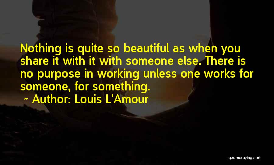 Life Is Something Beautiful Quotes By Louis L'Amour