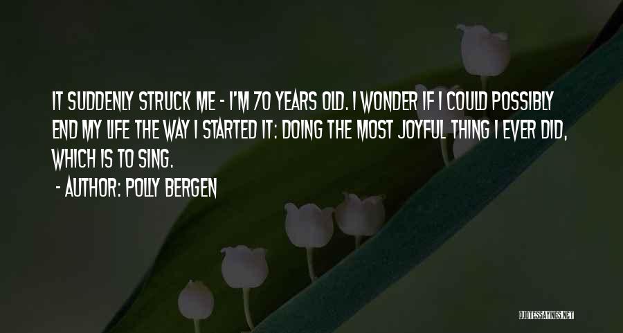 Life Is Started Quotes By Polly Bergen