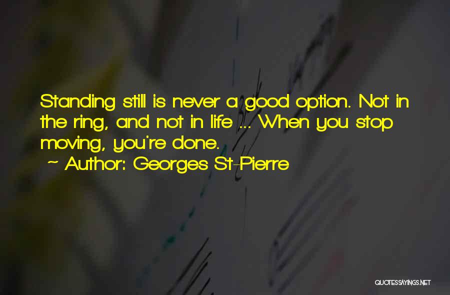 Life Is Still Good Quotes By Georges St-Pierre