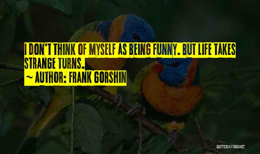 Life Is Strange Funny Quotes By Frank Gorshin