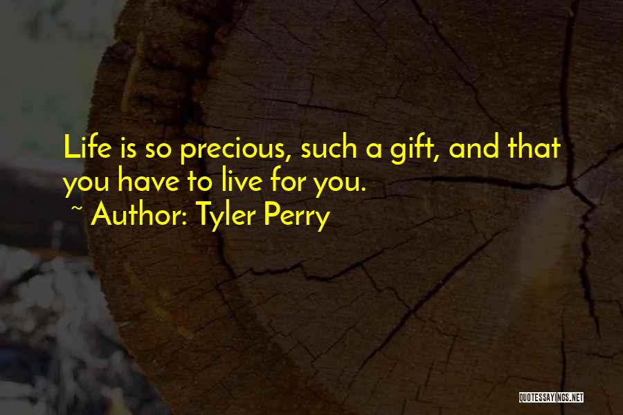 Life Is Such A Precious Gift Quotes By Tyler Perry