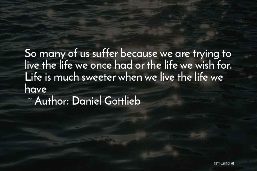 Life Is Sweeter Quotes By Daniel Gottlieb