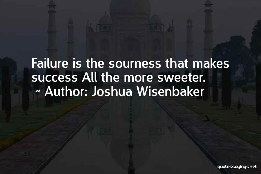 Life Is Sweeter Quotes By Joshua Wisenbaker