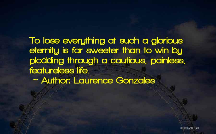 Life Is Sweeter Quotes By Laurence Gonzales