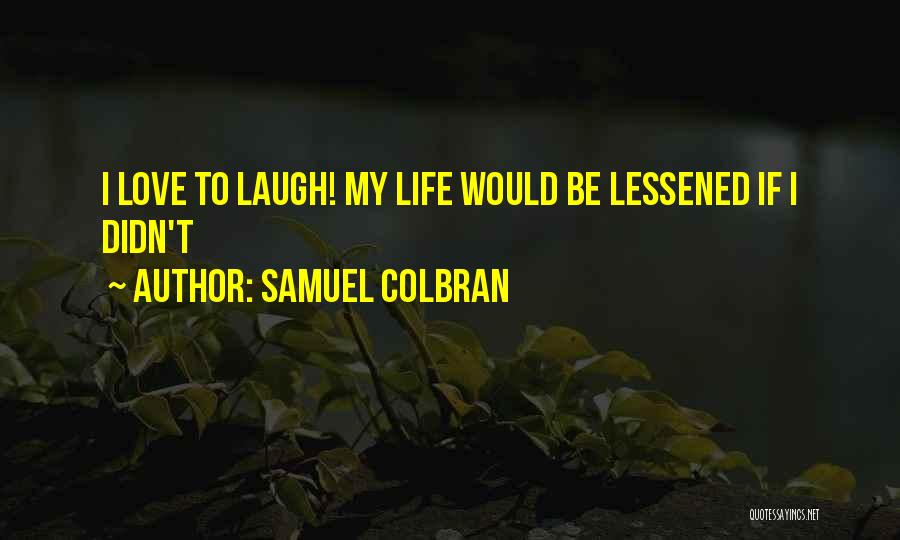 Life Is The Best Quotes By Samuel Colbran