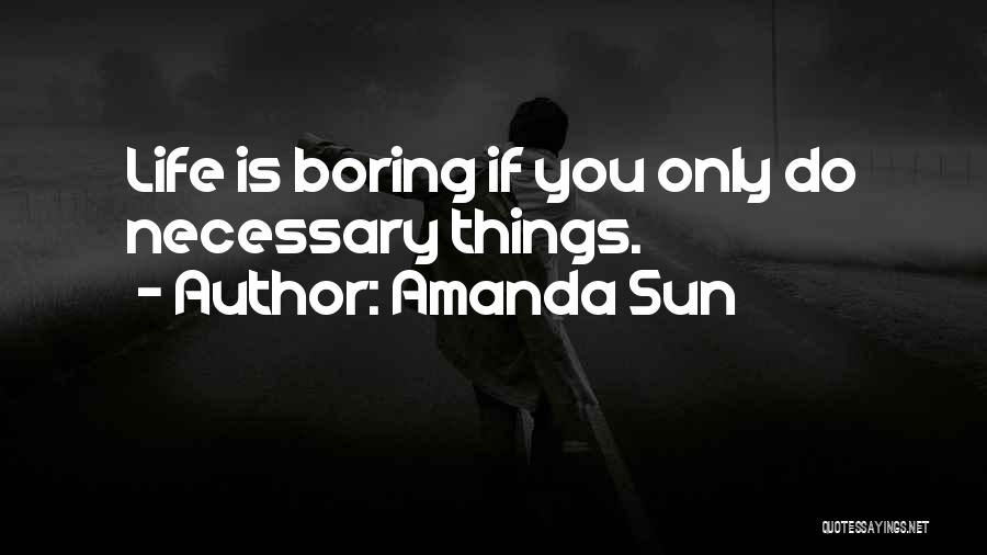 Life Is Too Boring Quotes By Amanda Sun