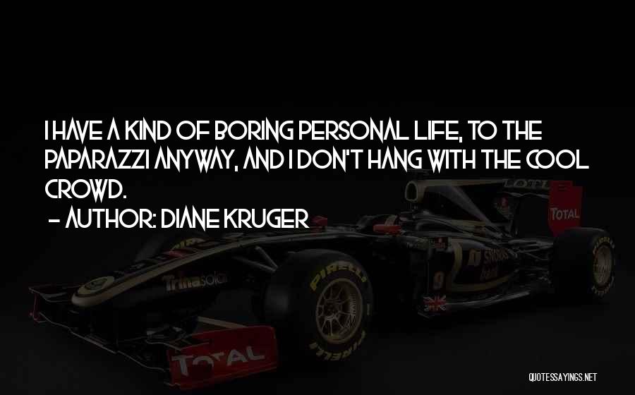 Life Is Too Boring Quotes By Diane Kruger