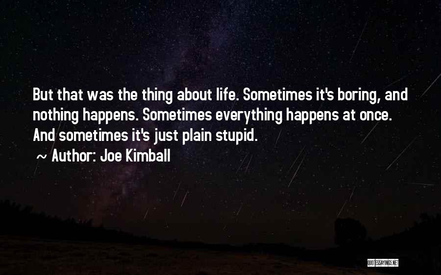 Life Is Too Boring Quotes By Joe Kimball