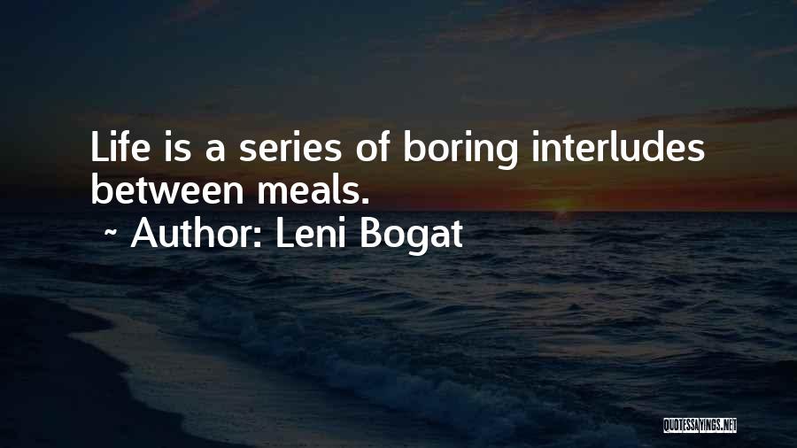 Life Is Too Boring Quotes By Leni Bogat
