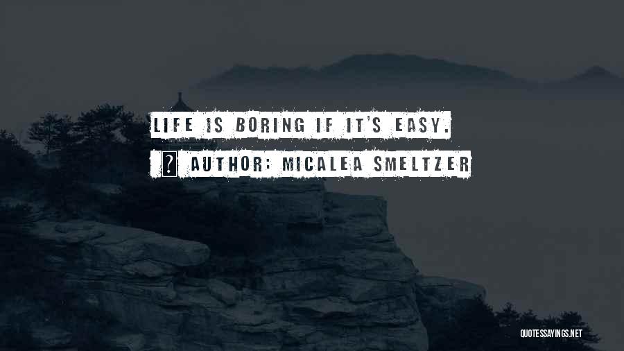 Life Is Too Boring Quotes By Micalea Smeltzer