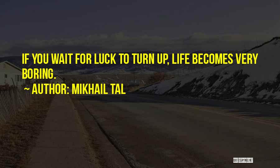 Life Is Too Boring Quotes By Mikhail Tal