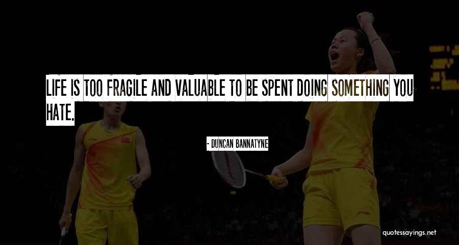 Life Is Too Fragile Quotes By Duncan Bannatyne