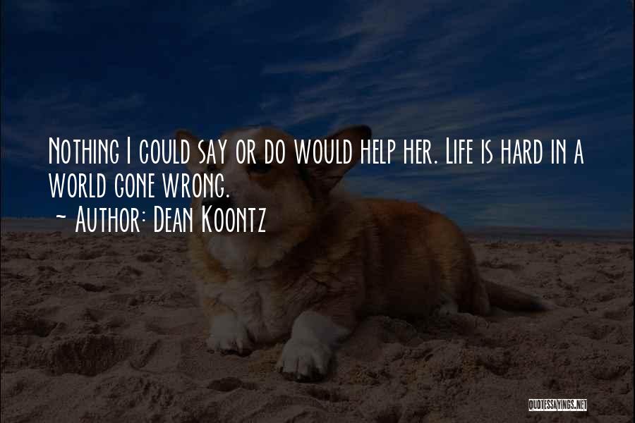 Life Is Too Hard For Me Quotes By Dean Koontz