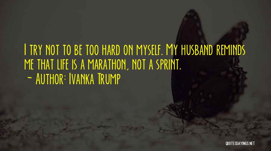 Life Is Too Hard Quotes By Ivanka Trump