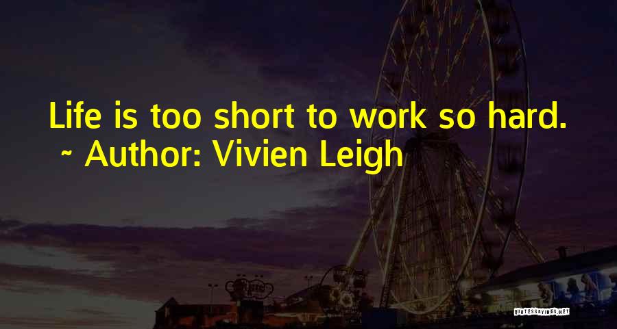 Life Is Too Hard Quotes By Vivien Leigh