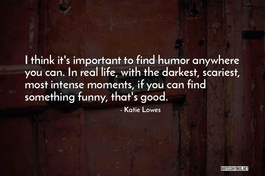 Life Is Too Intense Quotes By Katie Lowes