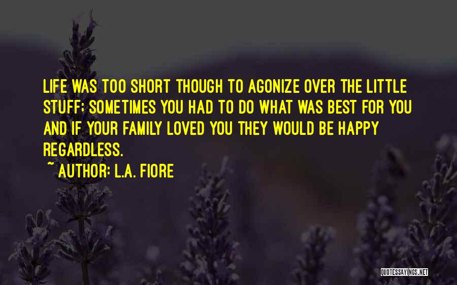 Life Is Too Short Family Quotes By L.A. Fiore