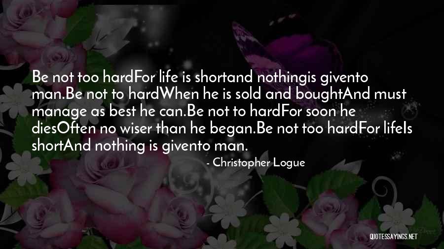 Life Is Too Short For Quotes By Christopher Logue