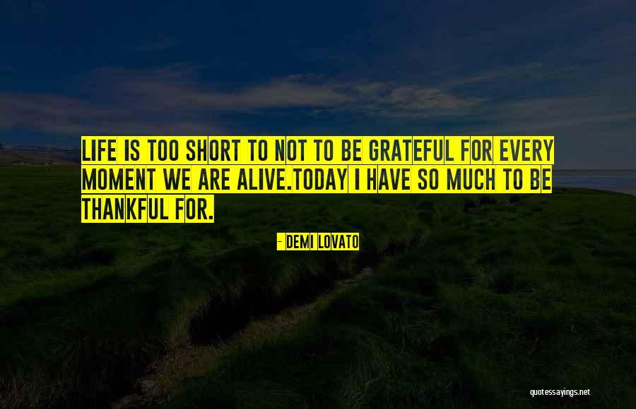 Life Is Too Short For Quotes By Demi Lovato