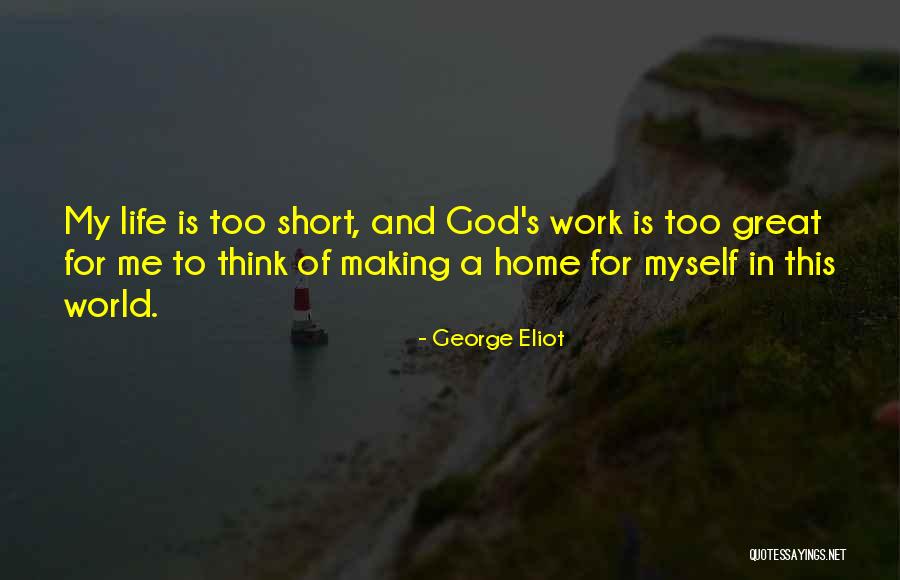 Life Is Too Short For Quotes By George Eliot