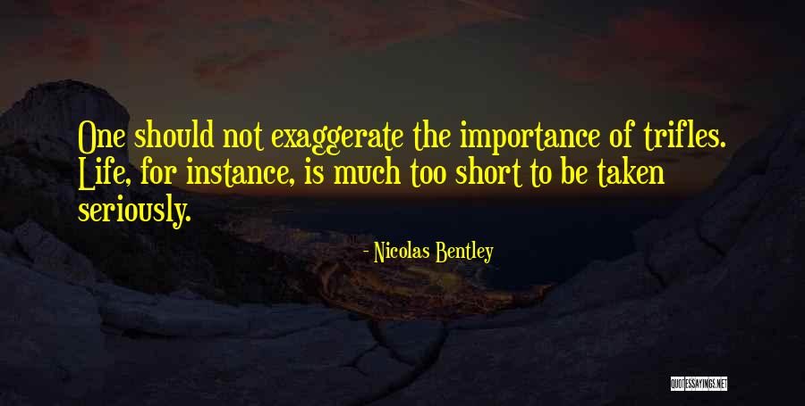 Life Is Too Short For Quotes By Nicolas Bentley