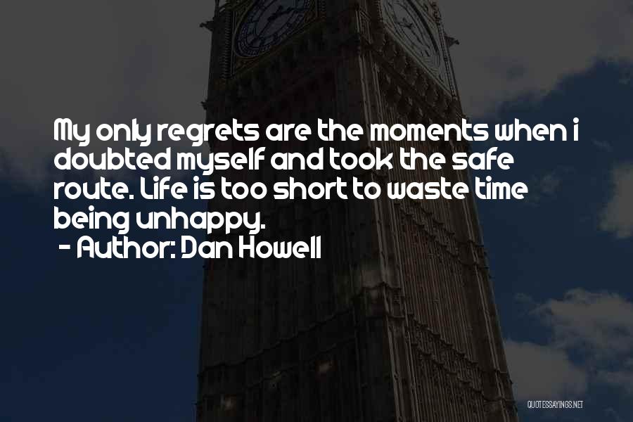 Life Is Too Short To Be Unhappy Quotes By Dan Howell
