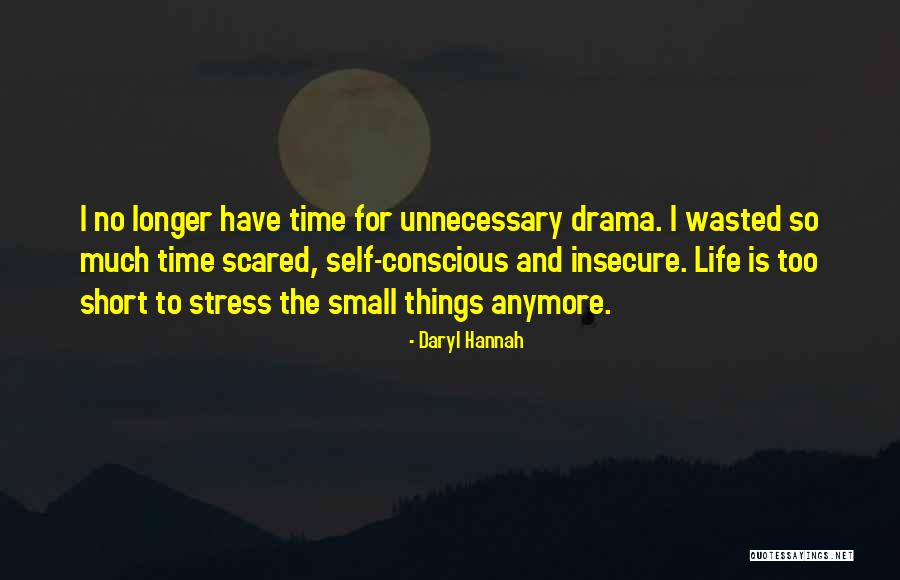 Life Is Too Short To Be Wasted Quotes By Daryl Hannah Life Is Too Short To Be Wasted Quotes By Daryl Hannah