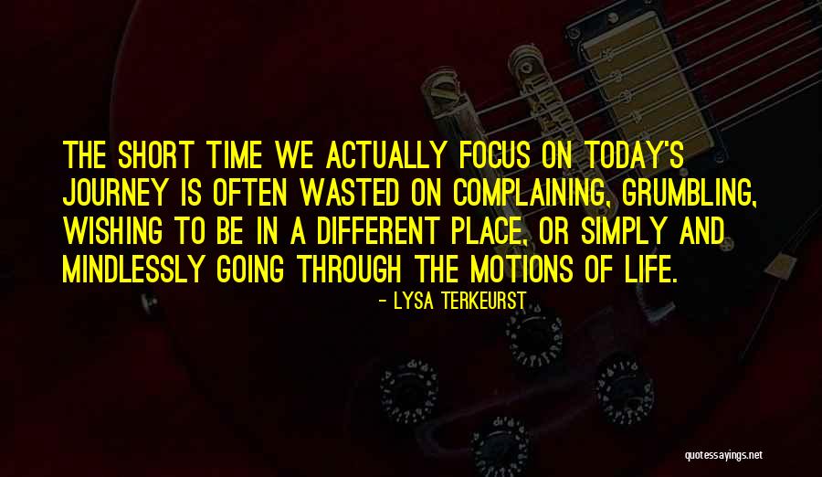 Life Is Too Short To Be Wasted Quotes By Lysa TerKeurst Life Is Too Short To Be Wasted Quotes By Lysa TerKeurst
