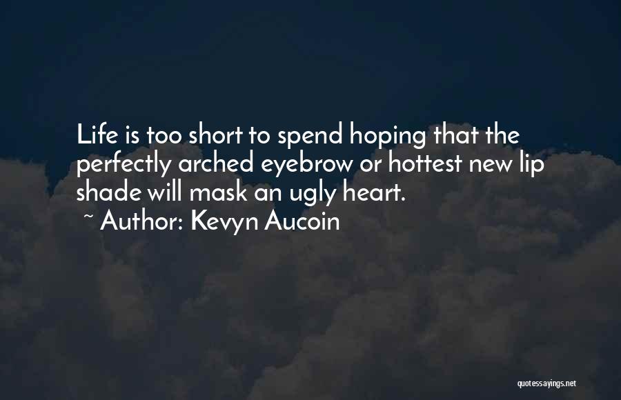 Life Is Too Short To Quotes By Kevyn Aucoin