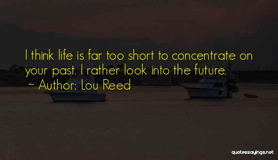 Life Is Too Short To Quotes By Lou Reed