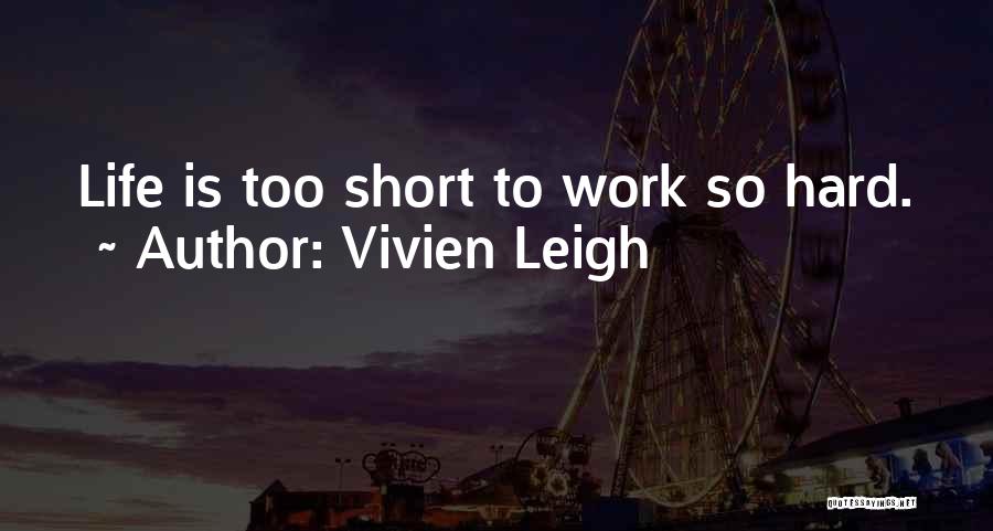 Life Is Too Short To Quotes By Vivien Leigh